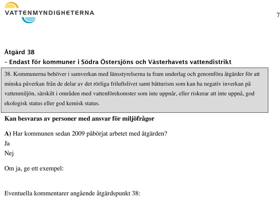 friluftslivet samt båtturism som kan ha negativ inverkan på vattenmiljön, särskilt i områden med vattenförekomster som inte uppnår, eller riskerar att inte