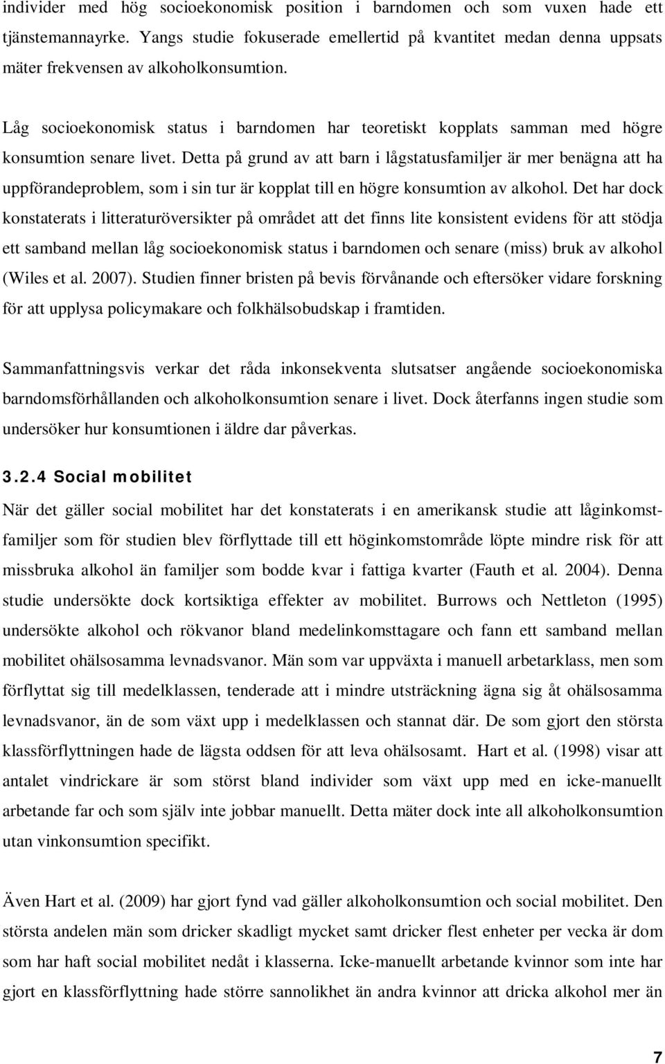 Låg socioekonomisk status i barndomen har teoretiskt kopplats samman med högre konsumtion senare livet.