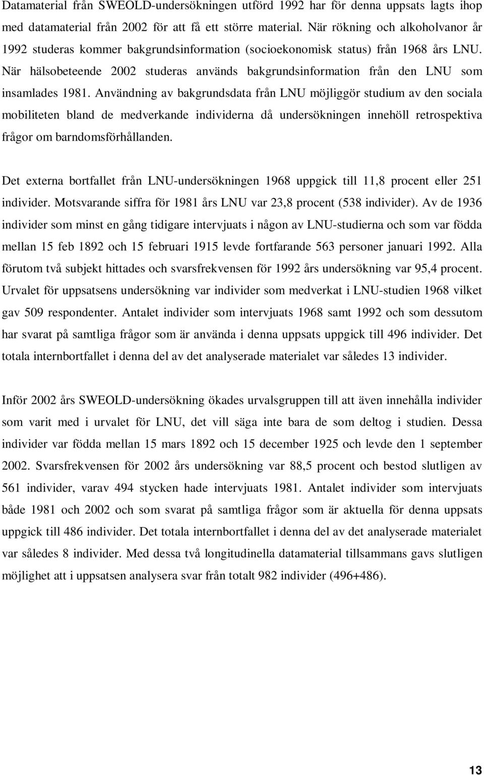 När hälsobeteende 2002 studeras används bakgrundsinformation från den LNU som insamlades 1981.