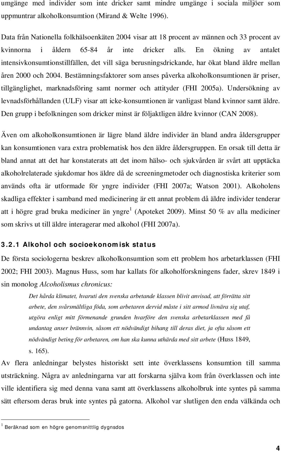 En ökning av antalet intensivkonsumtionstillfällen, det vill säga berusningsdrickande, har ökat bland äldre mellan åren 2000 och 2004.