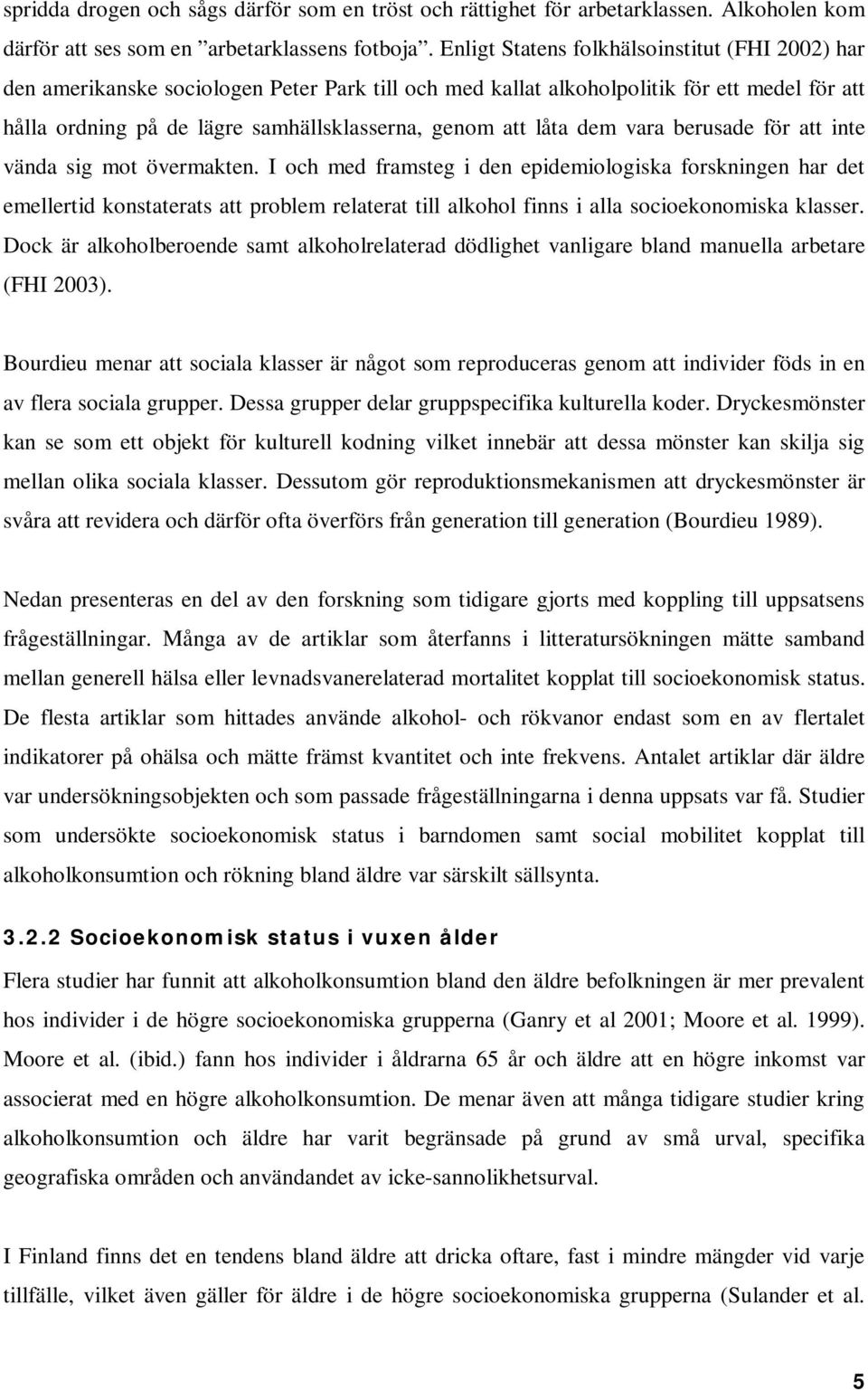låta dem vara berusade för att inte vända sig mot övermakten.