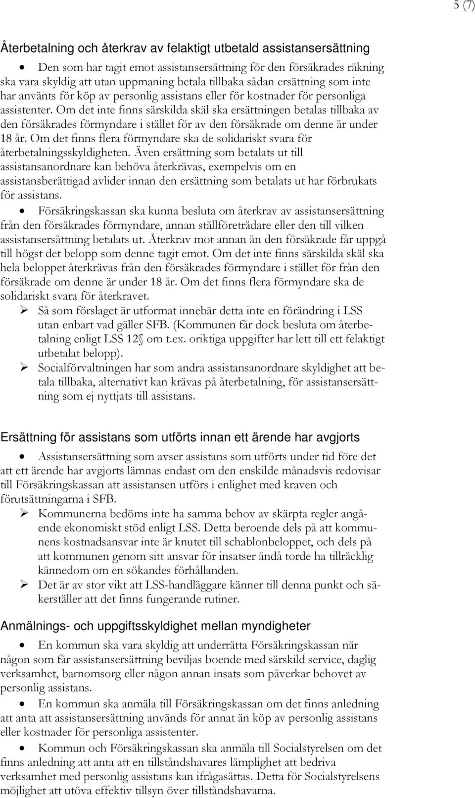 Om det inte finns särskilda skäl ska ersättningen betalas tillbaka av den försäkrades förmyndare i stället för av den försäkrade om denne är under 18 år.