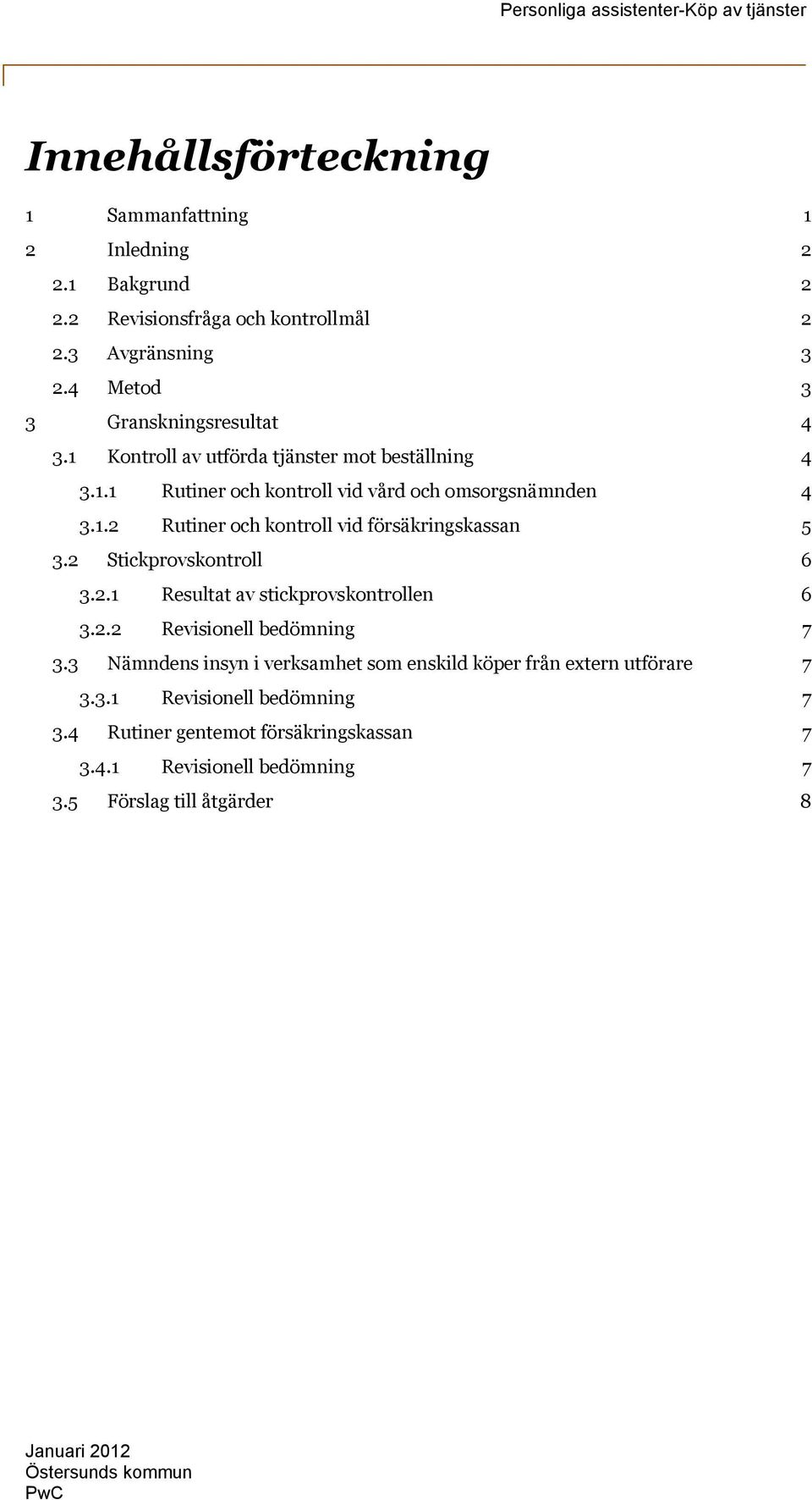 2 Stickprovskontroll 6 3.2.1 Resultat av stickprovskontrollen 6 3.2.2 Revisionell bedömning 7 3.