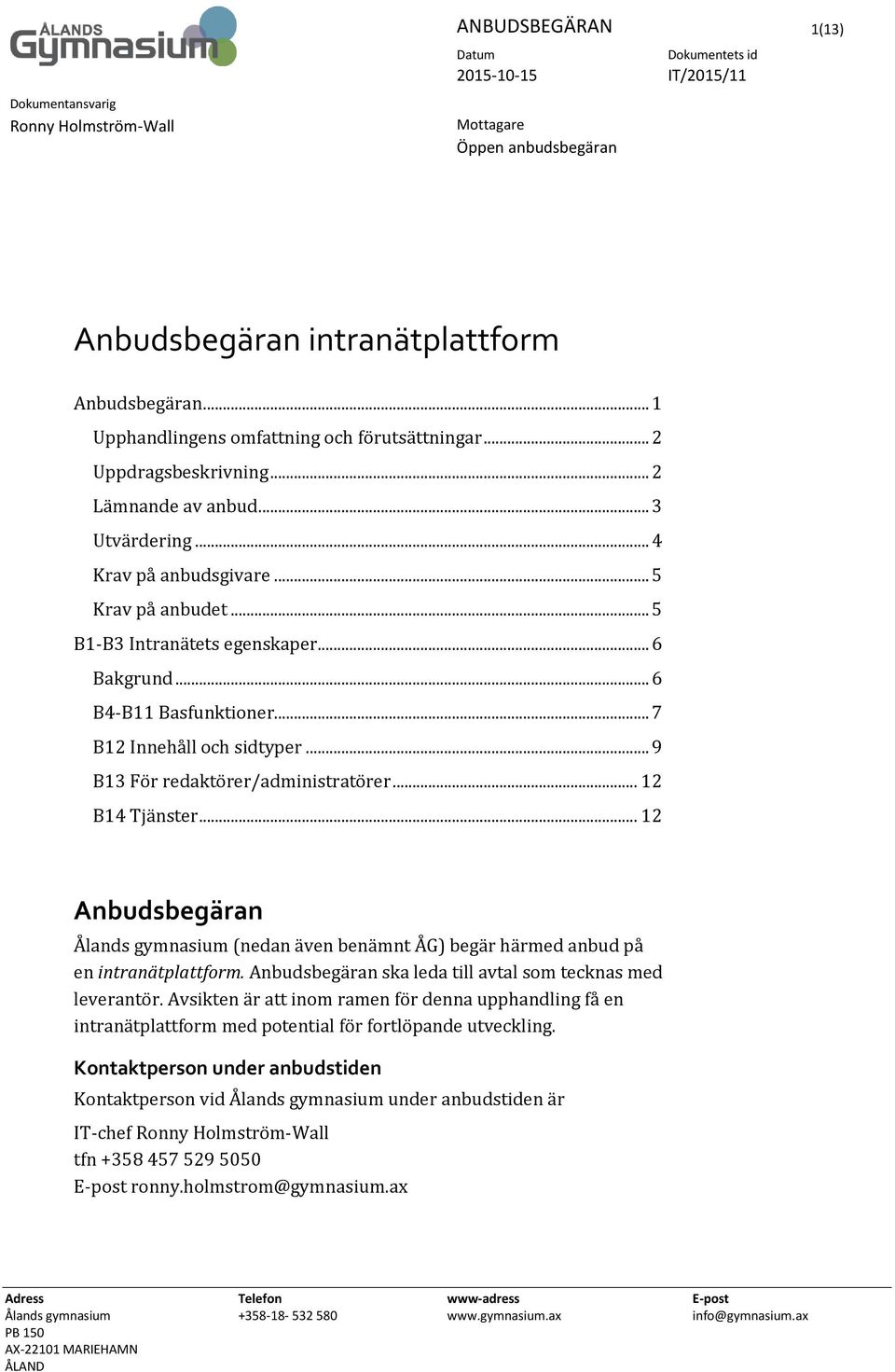 .. 6 Bakgrund... 6 B4-B11 Basfunktioner... 7 B12 Innehåll och sidtyper... 9 B13 För redaktörer/administratörer... 12 B14 Tjänster.