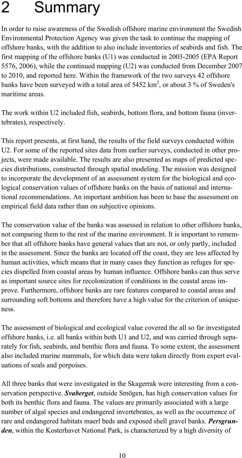 The first mapping of the offshore banks (U1) was conducted in 2003-2005 (EPA Report 5576, 2006), while the continued mapping (U2) was conducted from December 2007 to 2010, and reported here.