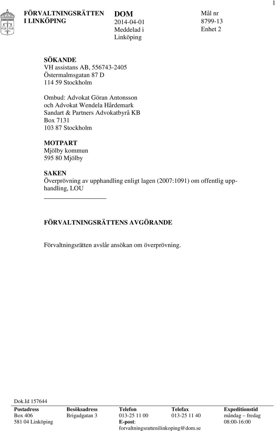 lagen (2007:1091) om offentlig upphandling, LOU FÖRVALTNINGSRÄTTENS AVGÖRANDE Förvaltningsrätten avslår ansökan om överprövning. Dok.