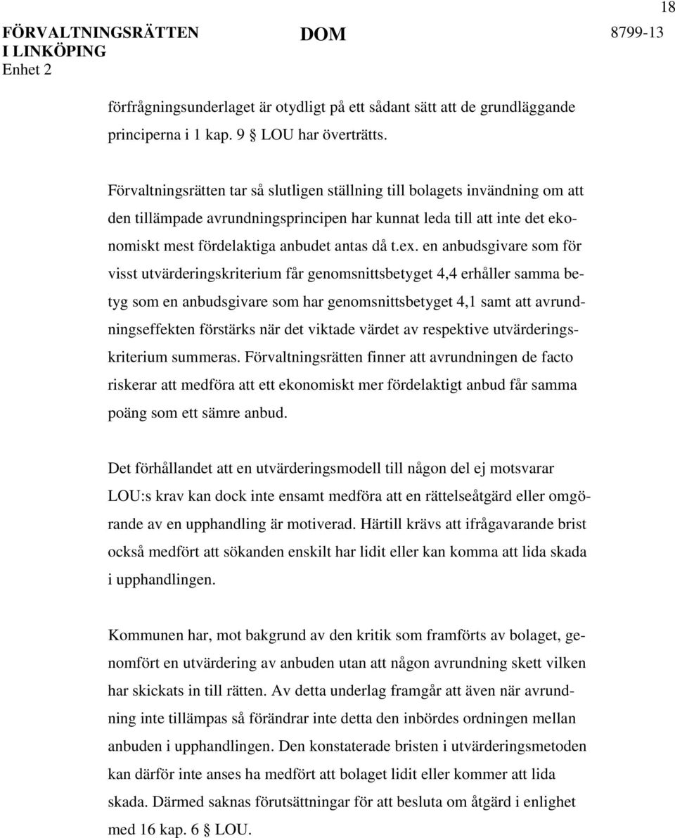 en anbudsgivare som för visst utvärderingskriterium får genomsnittsbetyget 4,4 erhåller samma betyg som en anbudsgivare som har genomsnittsbetyget 4,1 samt att avrundningseffekten förstärks när det