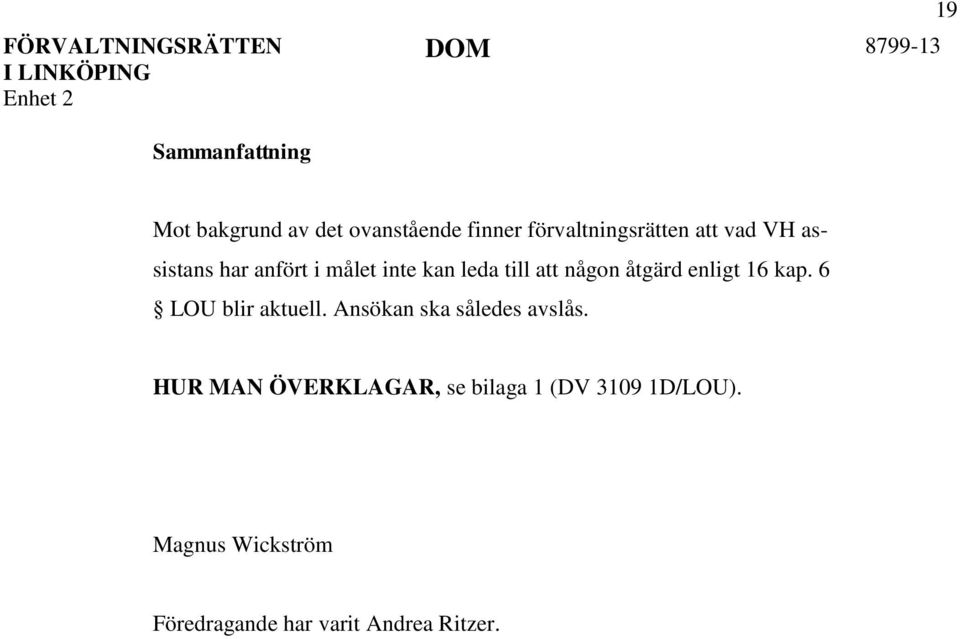 16 kap. 6 LOU blir aktuell. Ansökan ska således avslås.