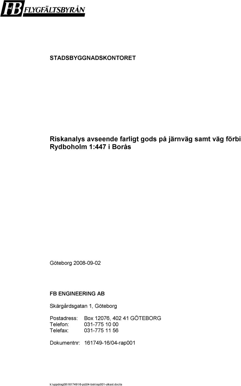 Skärgårdsgatan 1, Göteborg Postadress: Box 12076, 402 41 GÖTEBORG