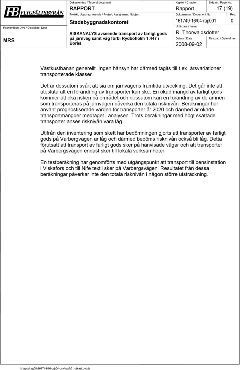 En ökad mängd av farligt gods kommer att öka risken på området och dessutom kan en förändring av de ämnen som transporteras på järnvägen påverka den totala risknivån.