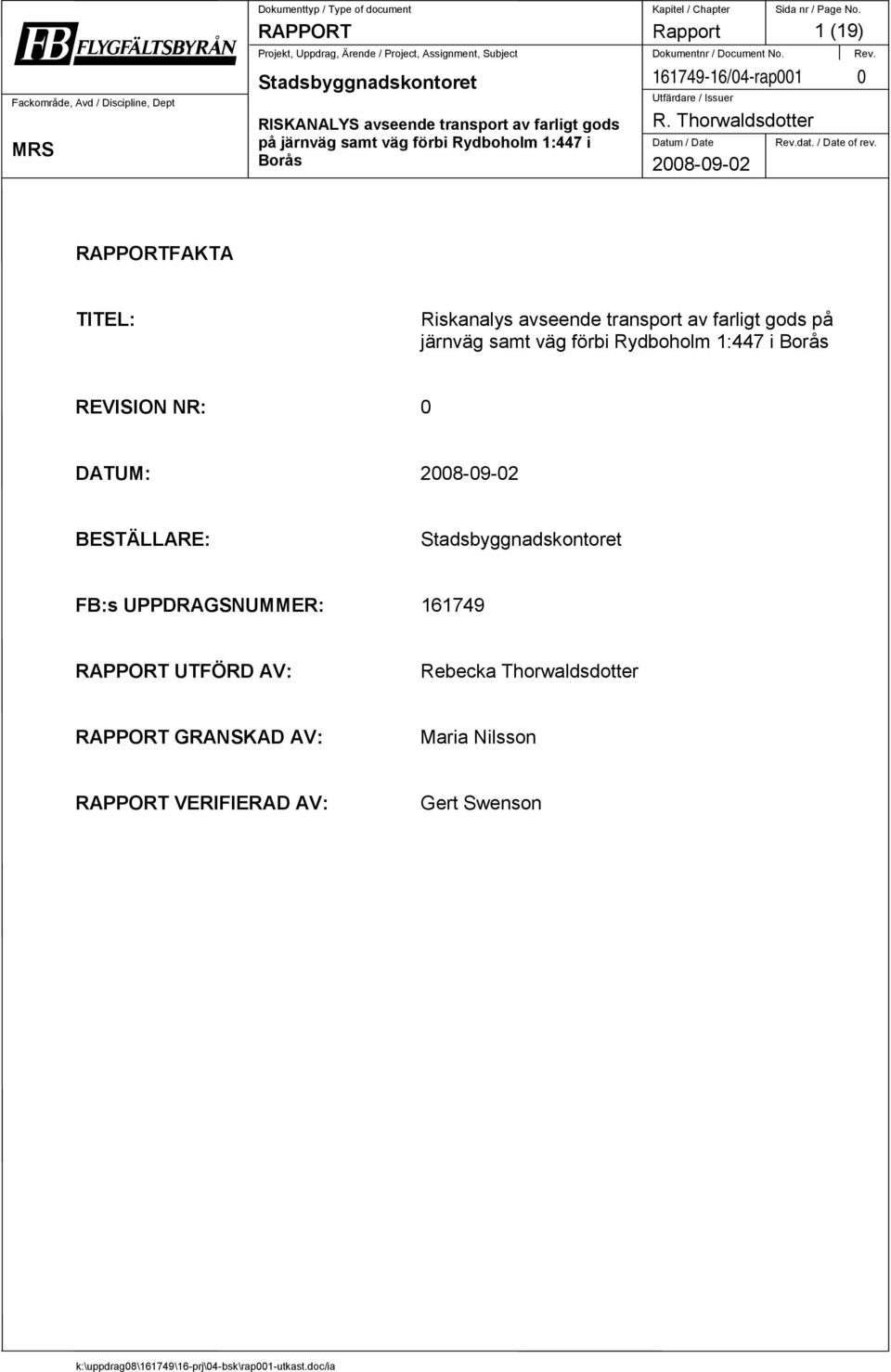 samt väg förbi Rydboholm 1:447 i REVISION NR: 0 DATUM: BESTÄLLARE: FB:s