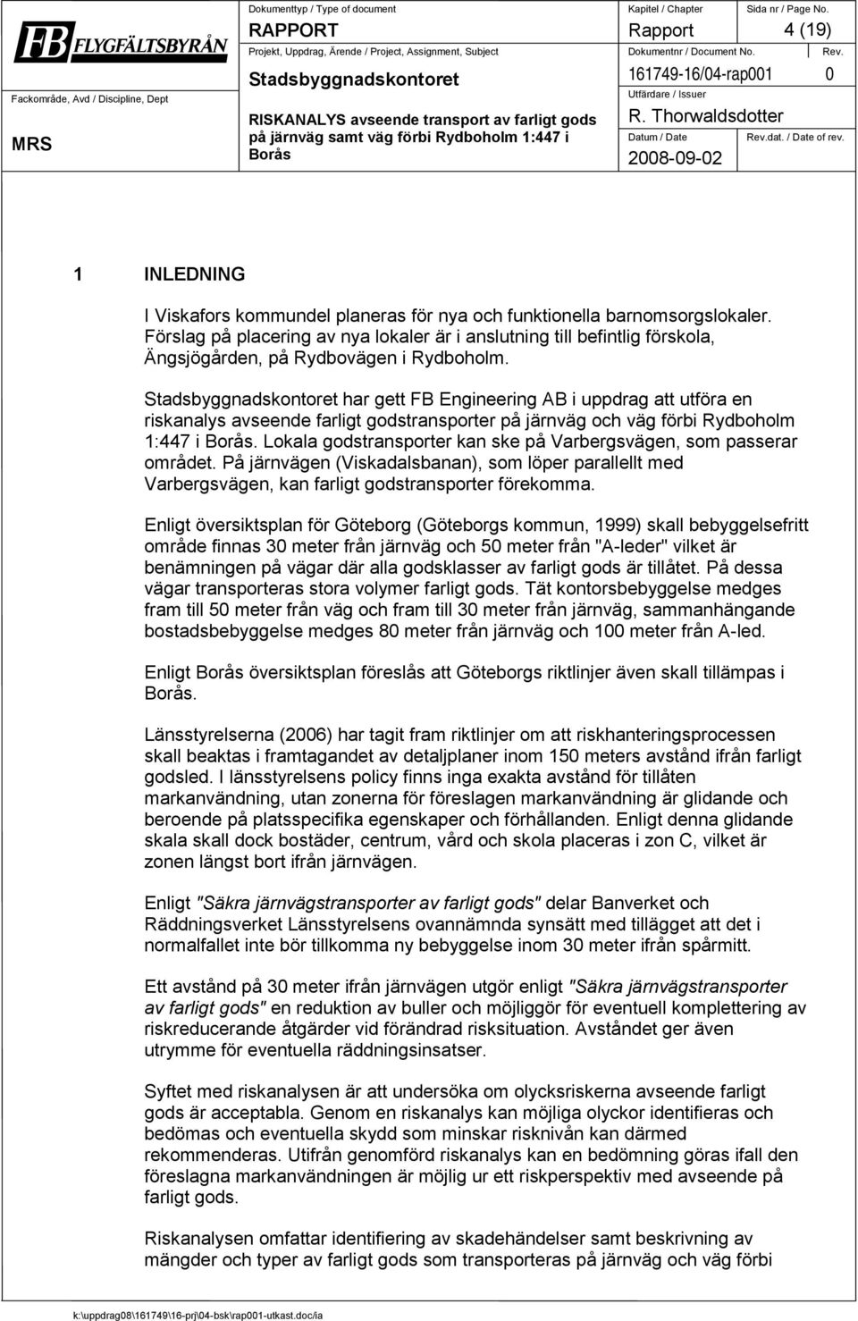har gett FB Engineering AB i uppdrag att utföra en riskanalys avseende farligt godstransporter på järnväg och väg förbi Rydboholm 1:447 i.