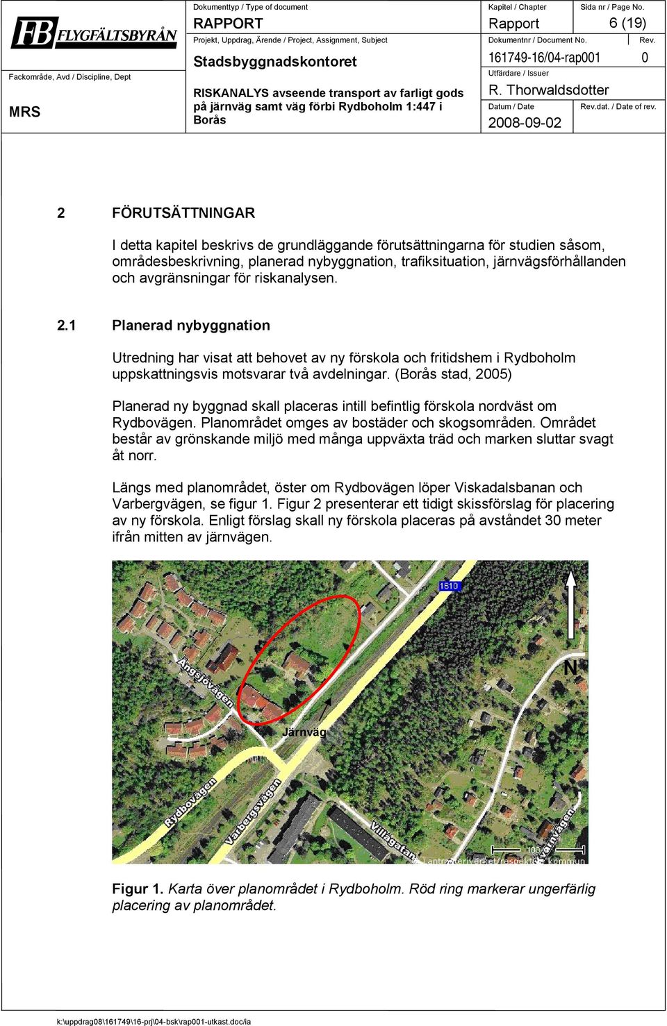 riskanalysen. 2.1 Planerad nybyggnation Utredning har visat att behovet av ny förskola och fritidshem i Rydboholm uppskattningsvis motsvarar två avdelningar.