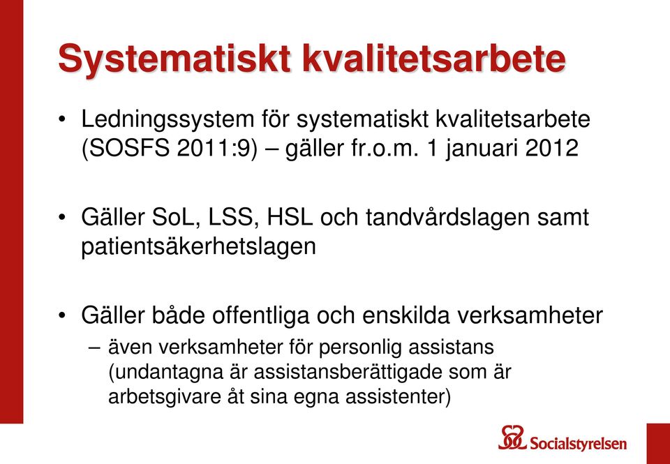 1 januari 2012 Gäller SoL, LSS, HSL och tandvårdslagen samt patientsäkerhetslagen Gäller