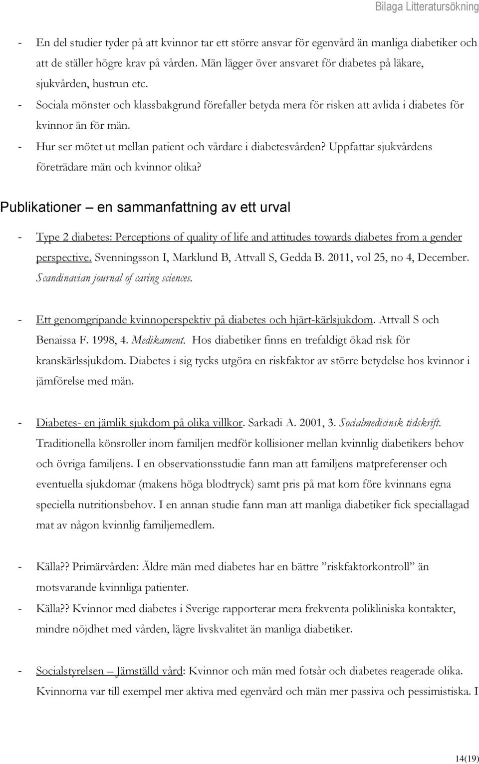 - Hur ser mötet ut mellan patient och vårdare i diabetesvården? Uppfattar sjukvårdens företrädare män och kvinnor olika?
