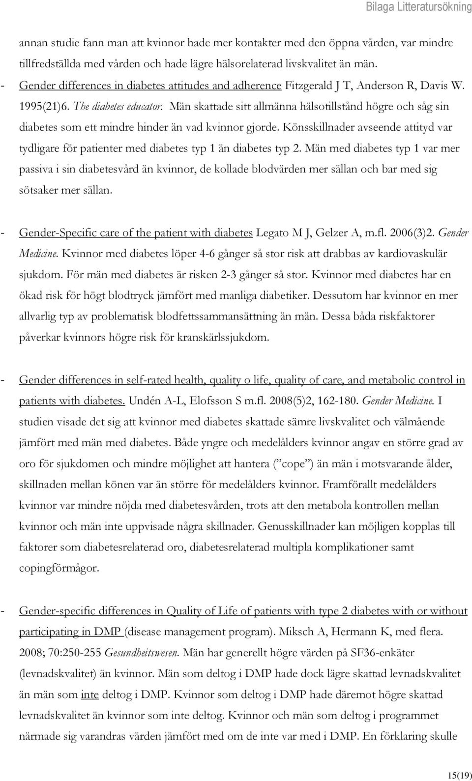Män skattade sitt allmänna hälsotillstånd högre och såg sin diabetes som ett mindre hinder än vad kvinnor gjorde.