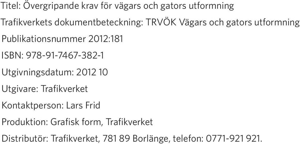 978-91-7467-382-1 Utgivningsdatum: 2012 10 Utgivare: Trafikverket Kontaktperson: Lars