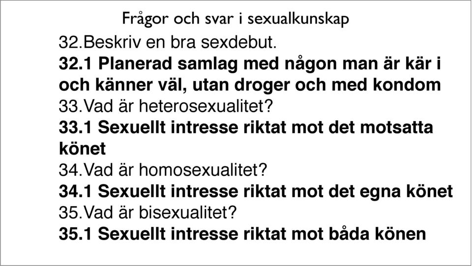 33.Vad är heterosexualitet? 33.1 Sexuellt intresse riktat mot det motsatta könet 34.