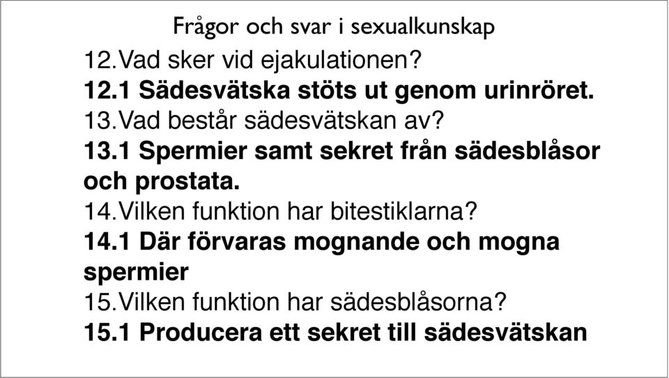 1 Spermier samt sekret från sädesblåsor och prostata. 14.