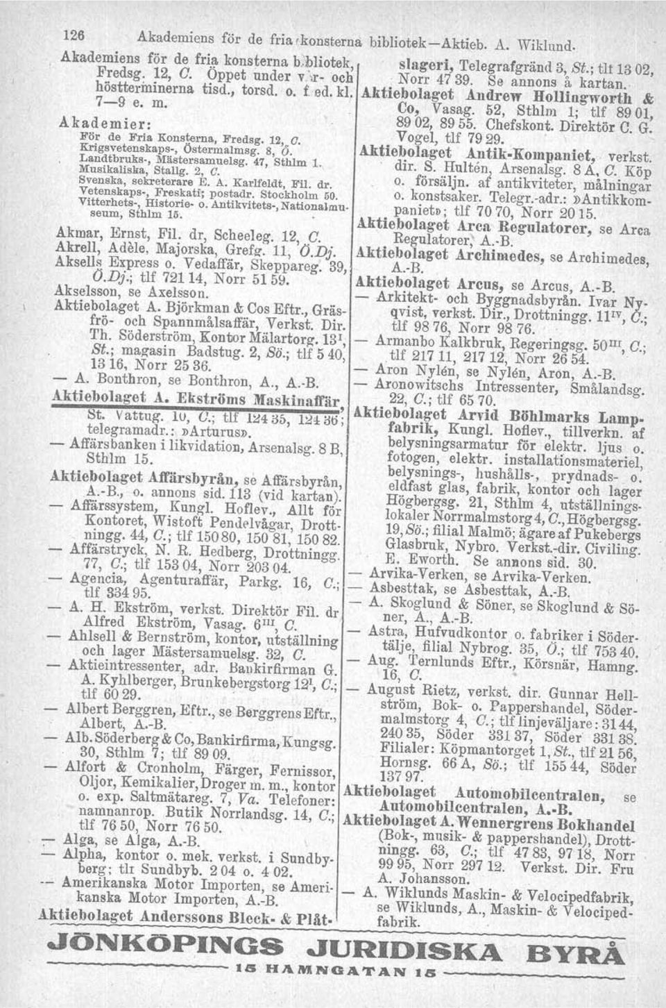 Chefskont. Direktör C. G. a e m ie r r Vogel tlf 7929,. För de Fria Konsterna, Fredsg. 12,_a. 1.t' b l 't ntfk K ' t k t Krigsvetenskaps, Östermalmsg. 8, O. da le.0 age ~ l OJnllanle,. ver ~.