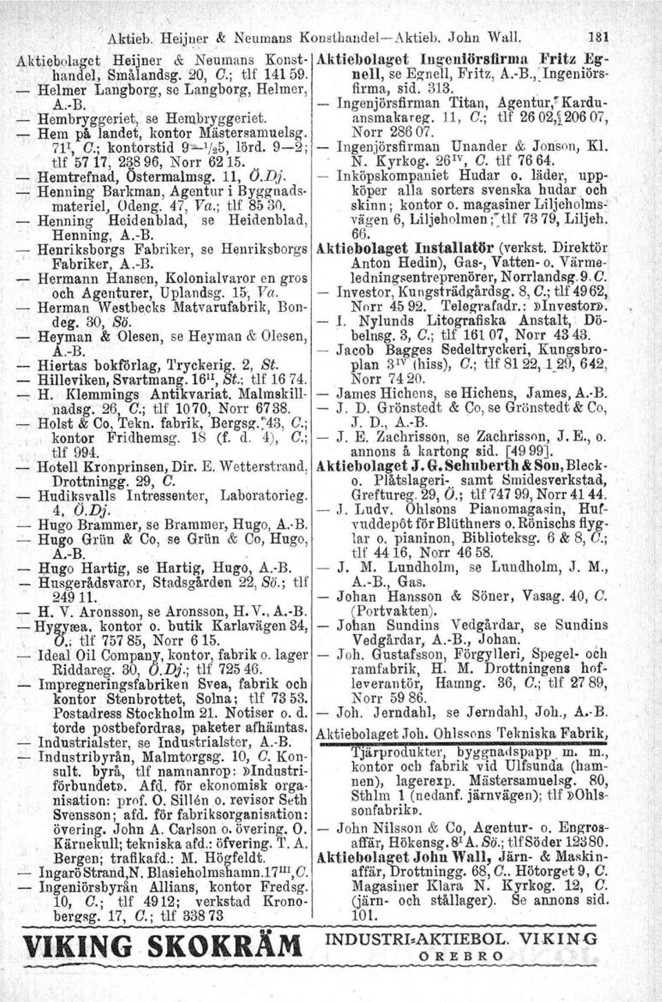 ; tlf 26 02,i206 07, '7 Hem på. landet, kontor Mästersamuelsg. Norr 28607.. 7P, O.; kontorstid 9""1/25, lörd. 9~2 j Ingenjörsfirman Unander & Jonson, Kl. tlf 5717, 23.896, Norr 6215.. N. Kyrkog, 26 IV, O.