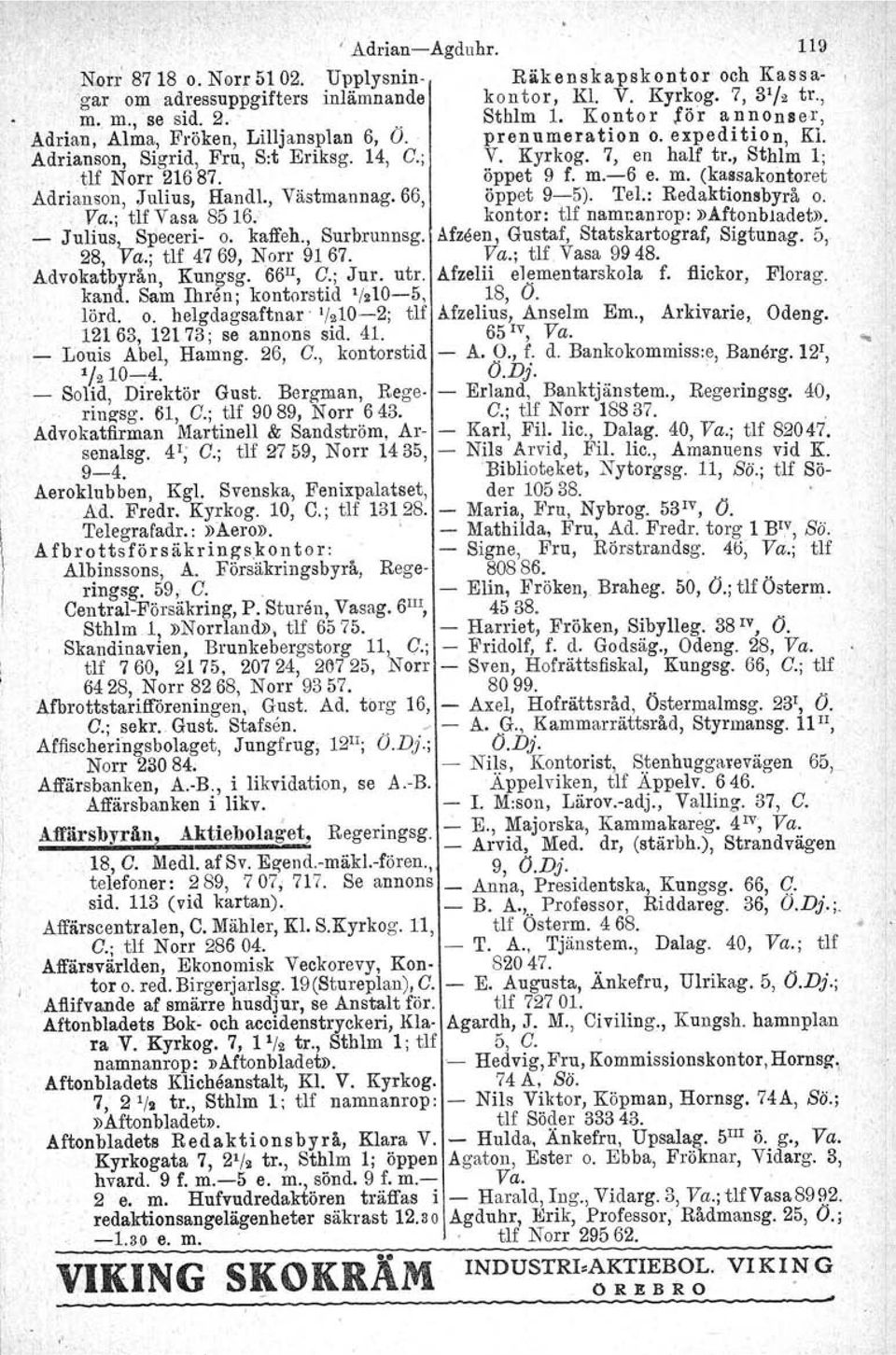 öppet 9 f. m.6 e. m. (kassakontoret Adrianson, Julius, Handl., Västmannag.66, öppet 95). TeL: Redaktionsbyrå o. Va.; tlf Vasa 8516, kontor: tlf namnanrop.»aftonbladet». Julius!,., Speceri o. kaffeh.