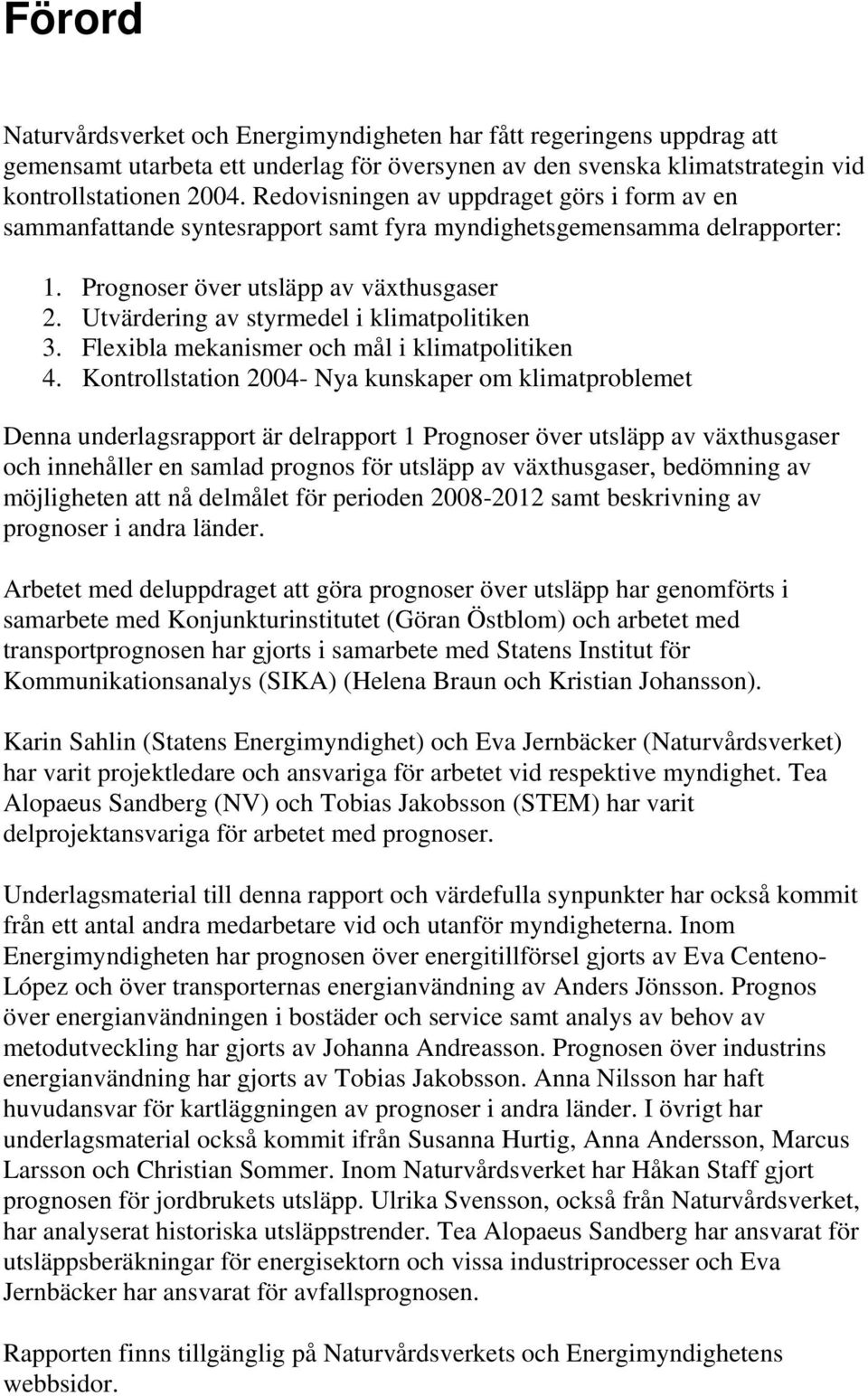 Utvärdering av styrmedel i klimatpolitiken 3. Flexibla mekanismer och mål i klimatpolitiken 4.