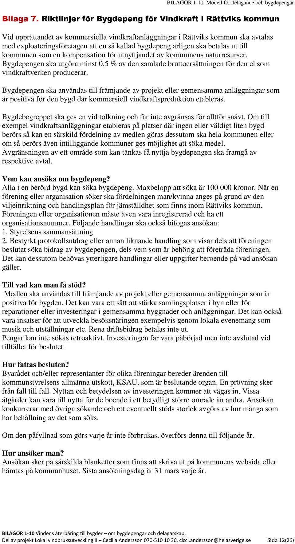 årligen ska betalas ut till kommunen som en kompensation för utnyttjandet av kommunens naturresurser.