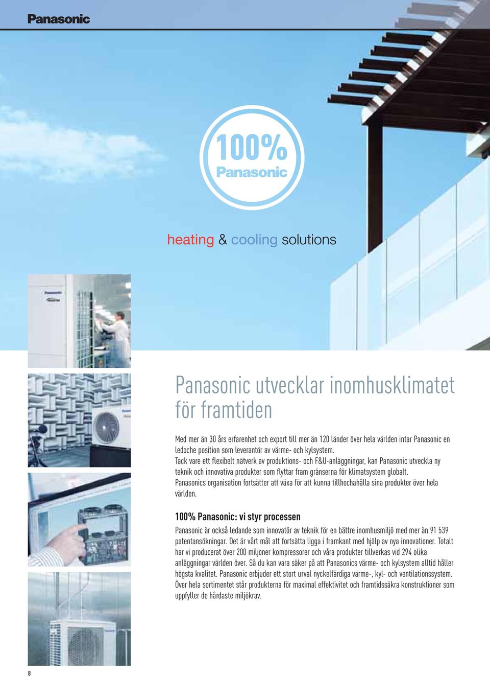 Panasonics organisation fortsätter att växa för att kunna tillhochahålla sina produkter över hela världen.