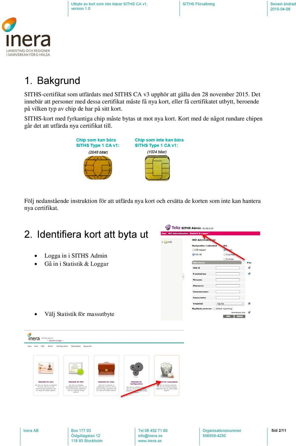 SITHS-kort med fyrkantiga chip måste bytas ut mot nya kort. Kort med de något rundare chipen går det att utfärda nya certifikat till.