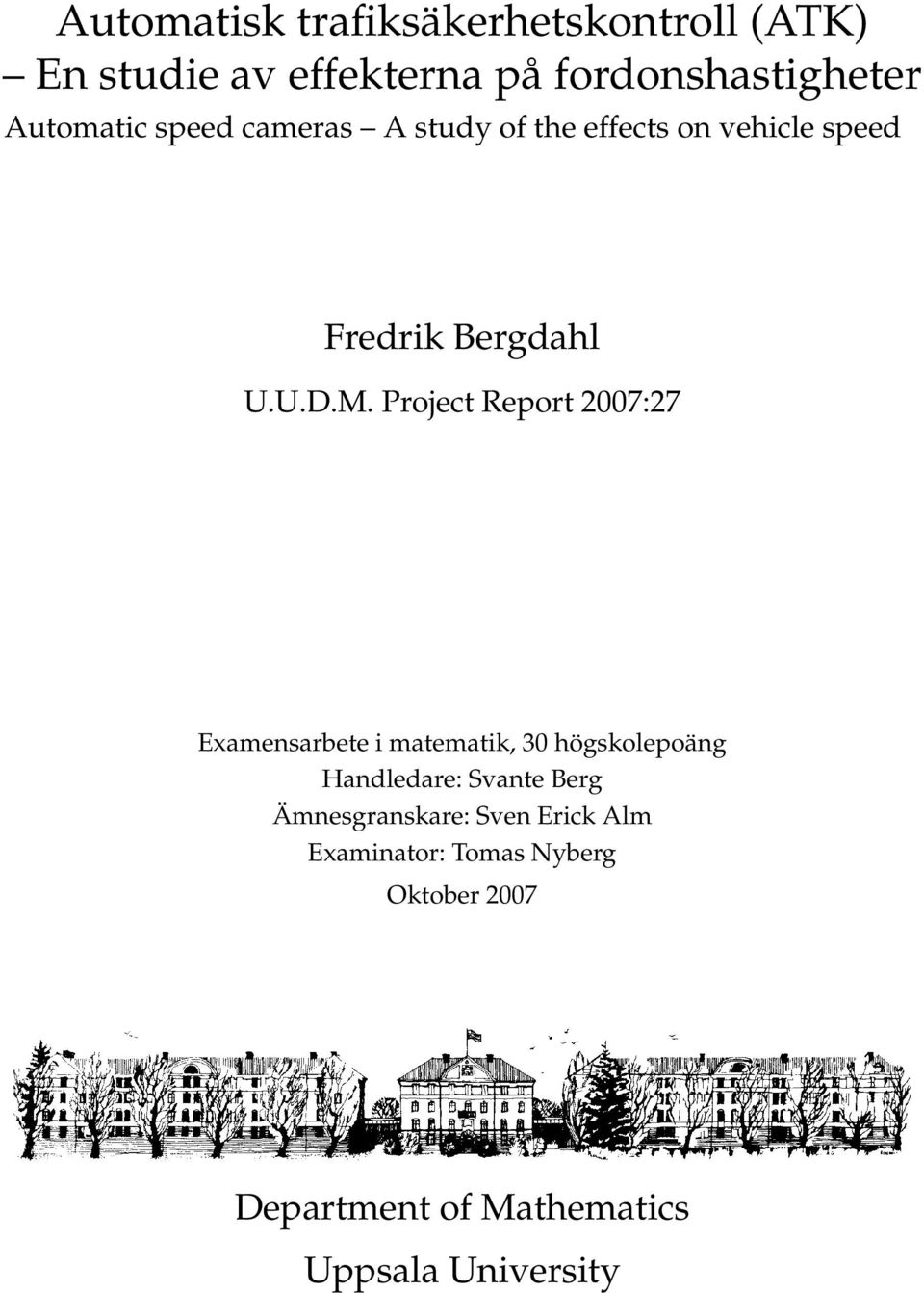 Project Report 2007:27 Examensarbete i matematik, 30 högskolepoäng Handledare: Svante Berg