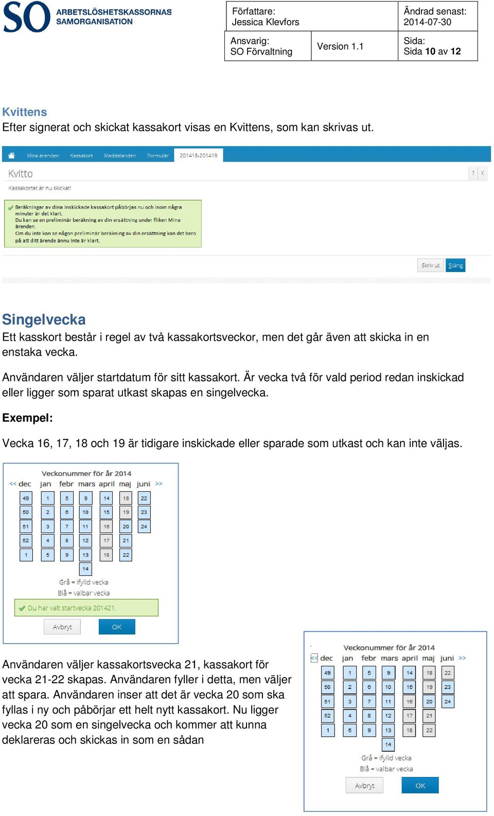 Är vecka två för vald period redan inskickad eller ligger som sparat utkast skapas en singelvecka.