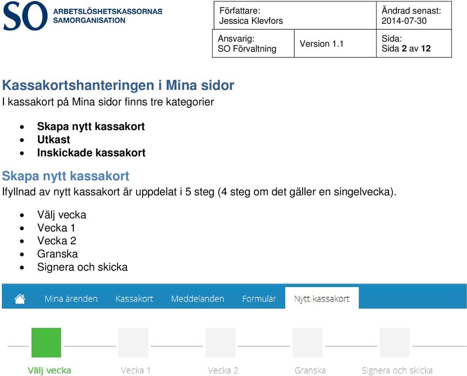 nytt kassakort Ifyllnad av nytt kassakort är uppdelat i 5 steg (4 steg om