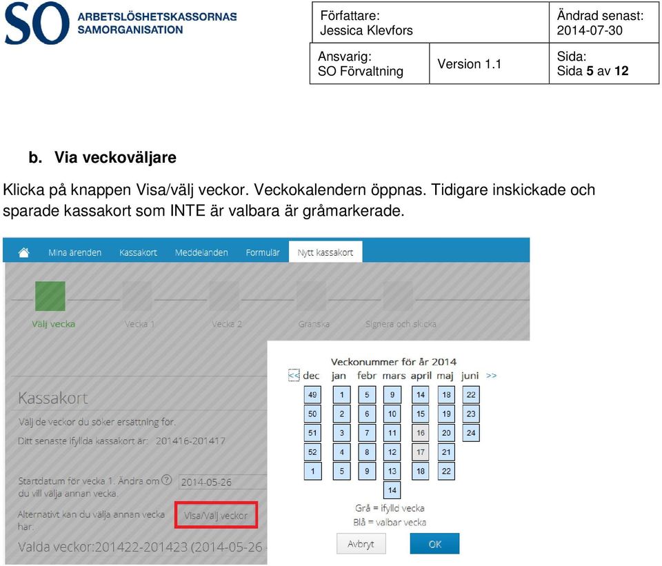 Visa/välj veckor. Veckokalendern öppnas.