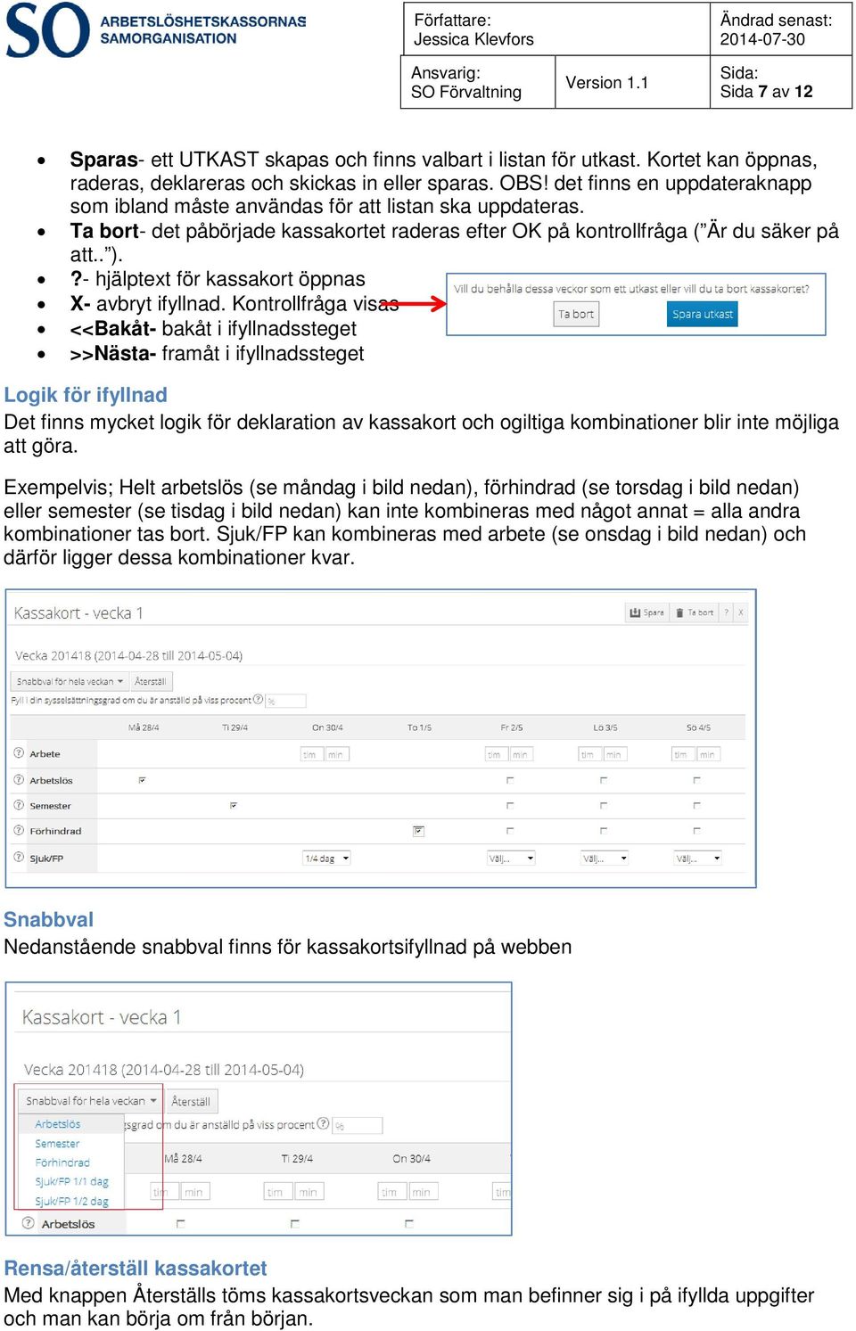 ?- hjälptext för kassakort öppnas X- avbryt ifyllnad.