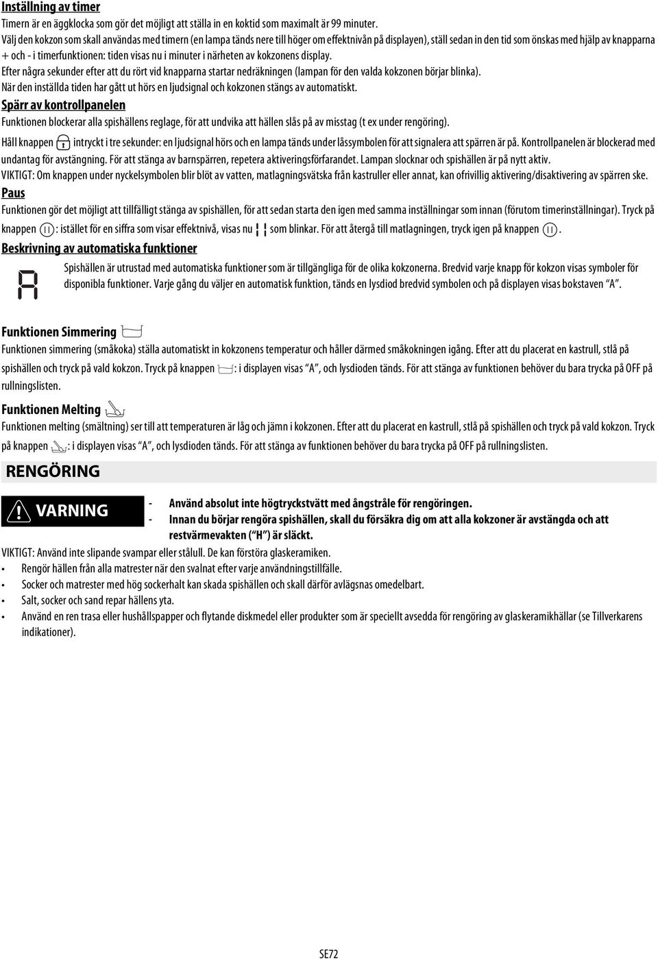 visas nu i minuter i närheten av kokzonens display. Efter några sekunder efter att du rört vid knapparna startar nedräkningen (lampan för den valda kokzonen börjar blinka).