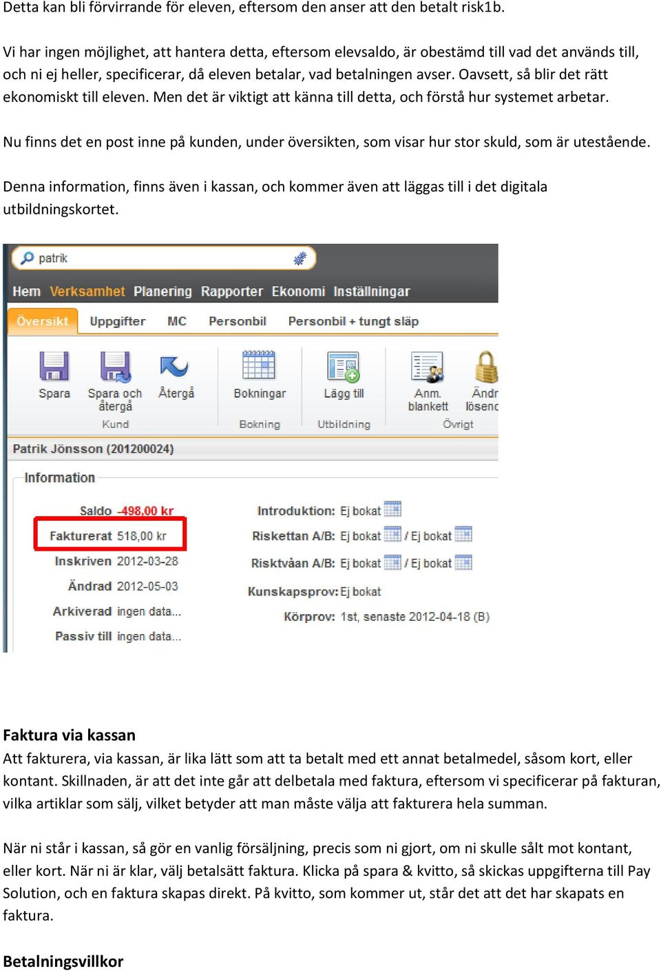 Oavsett, så blir det rätt ekonomiskt till eleven. Men det är viktigt att känna till detta, och förstå hur systemet arbetar.