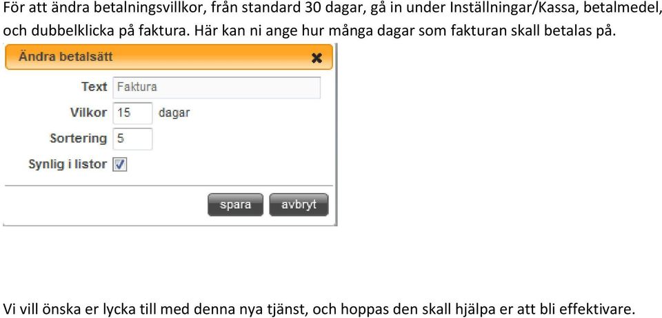 Här kan ni ange hur många dagar som fakturan skall betalas på.
