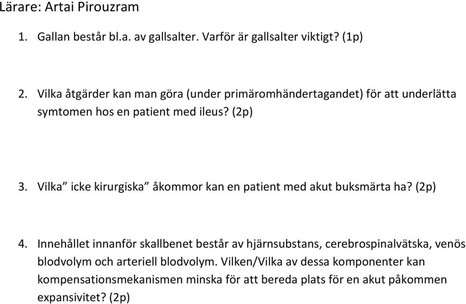 Vilka icke kirurgiska åkommor kan en patient med akut buksmärta ha? (2p) 4.