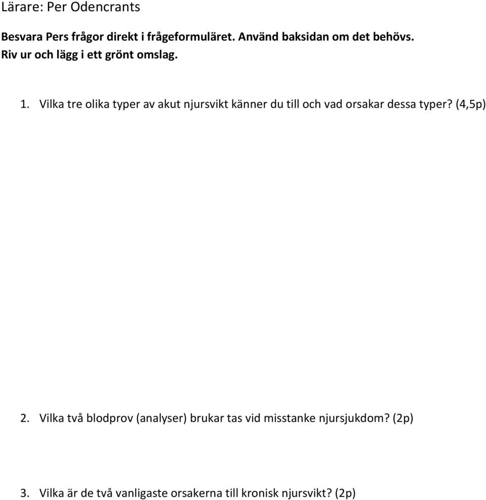 Vilka tre olika typer av akut njursvikt känner du till och vad orsakar dessa typer? (4,5p) 2.