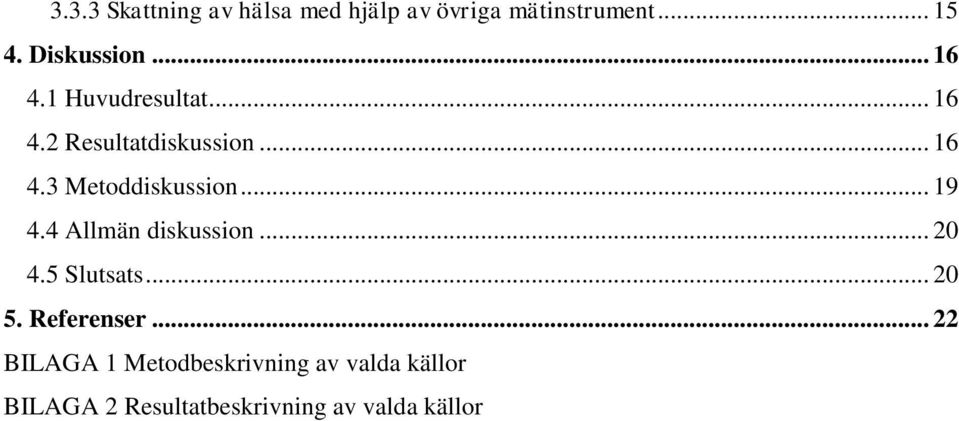 .. 19 4.4 Allmän diskussion... 20 4.5 Slutsats... 20 5. Referenser.