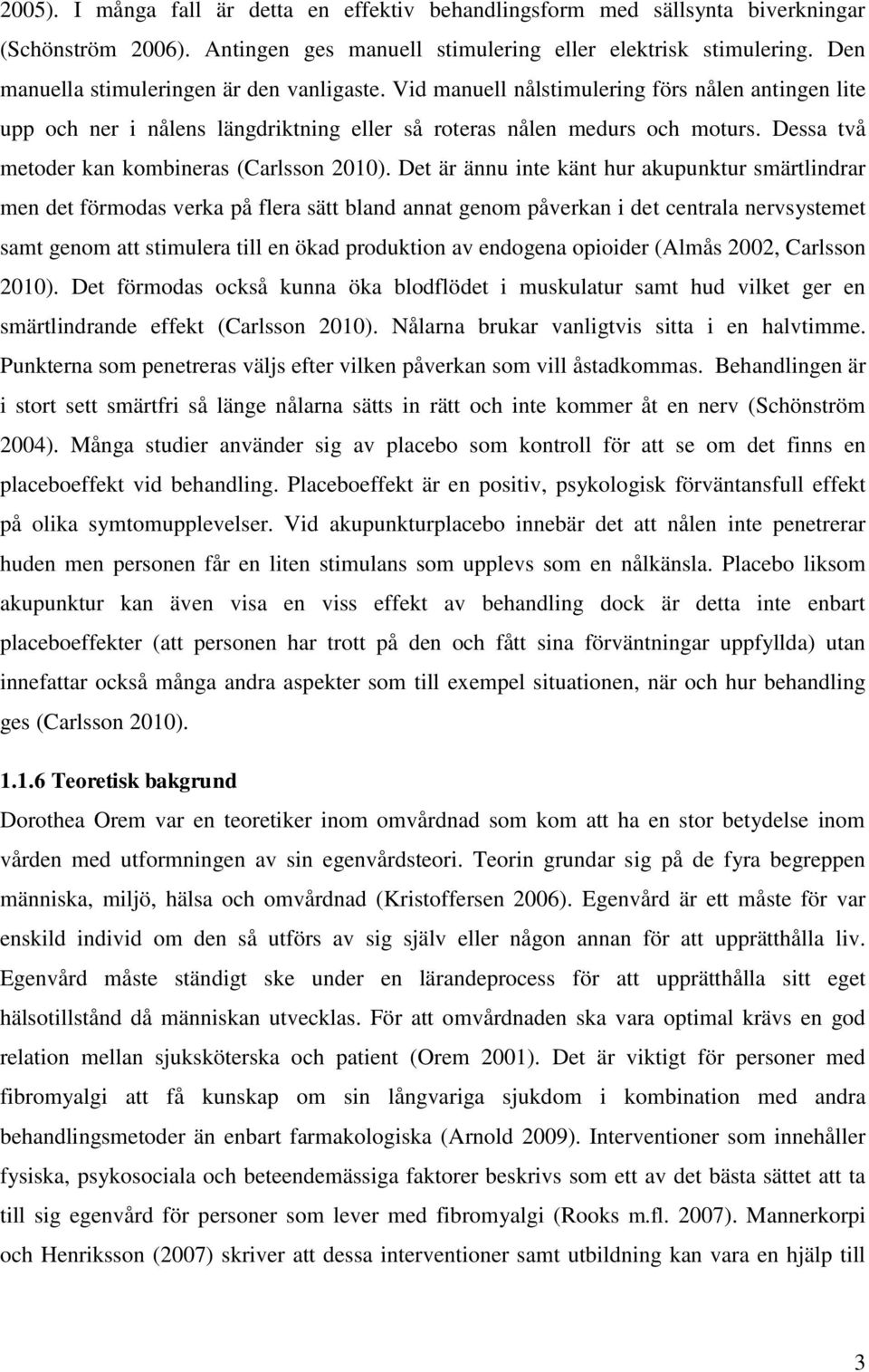 Dessa två metoder kan kombineras (Carlsson 2010).
