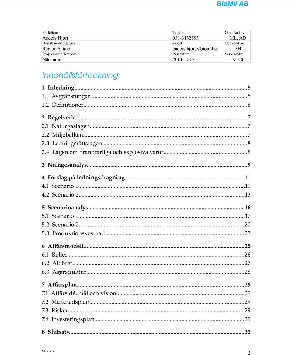 4 Lagen om brandfarliga och explosiva varor...8 3 Nulägesanalys...9 4 Förslag på ledningsdragning...11 4.1 Scenario 1...11 4.2 Scenario 2...13 5 Scenarioanalys...16 5.1 Scenario 1...17 5.2 Scenario 2...20 5.