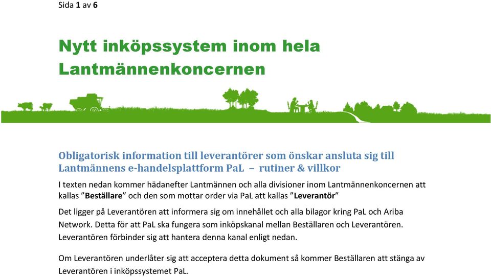 Leverantören att informera sig om innehållet och alla bilagor kring PaL och Ariba Network. Detta för att PaL ska fungera som inköpskanal mellan Beställaren och Leverantören.