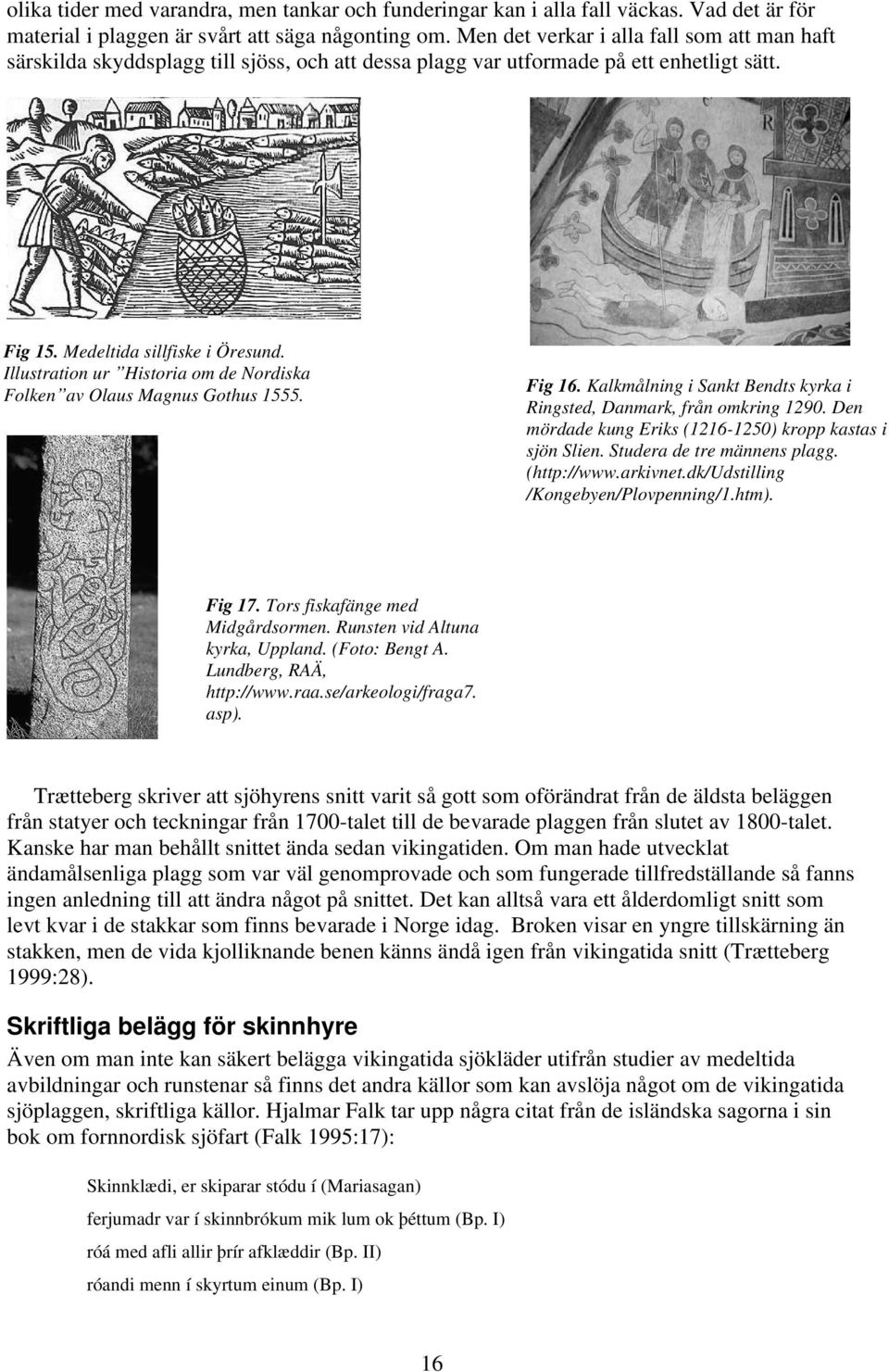 Illustration ur Historia om de Nordiska Folken av Olaus Magnus Gothus 1555. Fig 16. Kalkmålning i Sankt Bendts kyrka i Ringsted, Danmark, från omkring 1290.