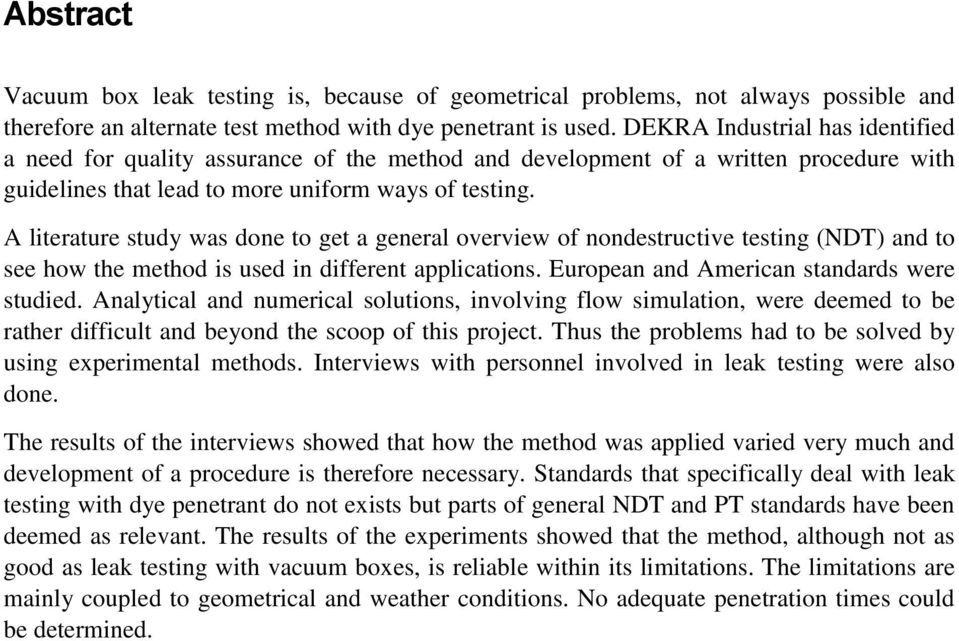 A literature study was done to get a general overview of nondestructive testing (NDT) and to see how the method is used in different applications. European and American standards were studied.