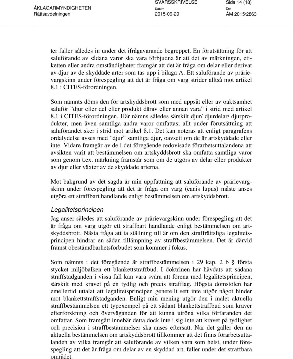 skyddade arter som tas upp i bilaga A. Ett saluförande av prärievargskinn under förespegling att det är fråga om varg strider alltså mot artikel 8.1 i CITES-förordningen.