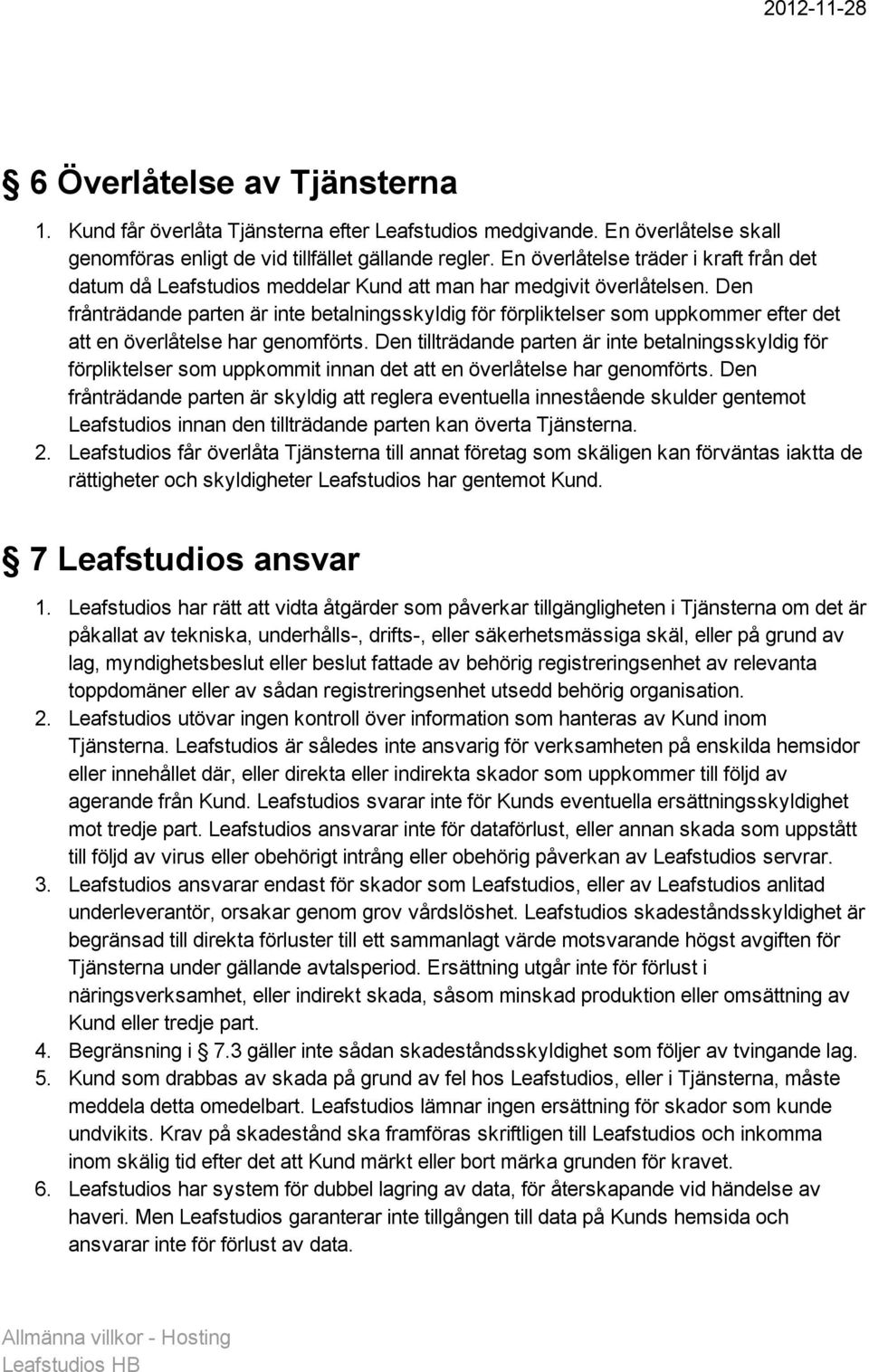 Den frånträdande parten är inte betalningsskyldig för förpliktelser som uppkommer efter det att en överlåtelse har genomförts.