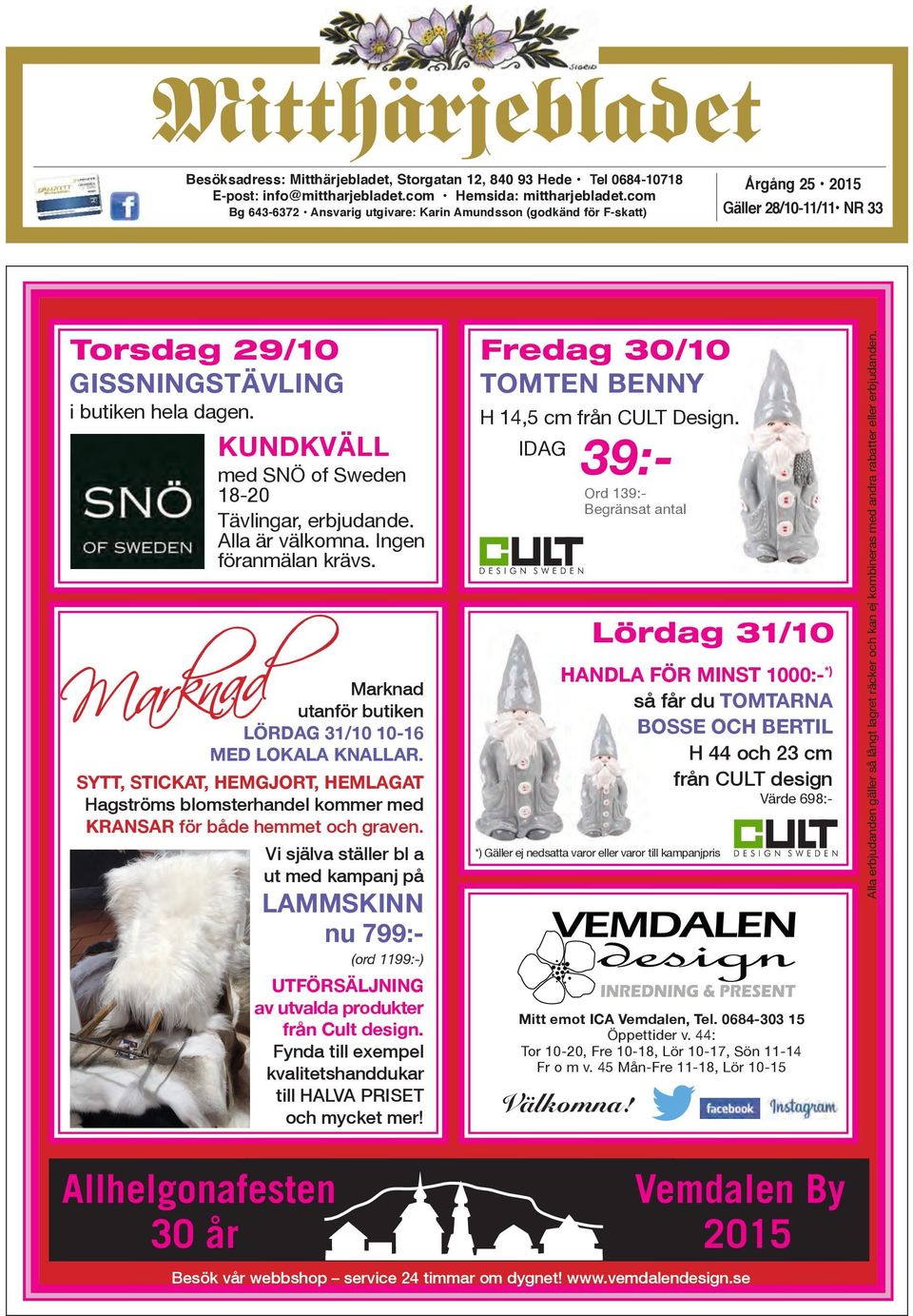 Marknad kundkväll med SNÖ of Sweden 18-20 Tävlingar, erbjudande. Alla är välkomna. Ingen föranmälan krävs. Marknad utanför butiken lördag 31/10 10-16 Med lokala knallar.