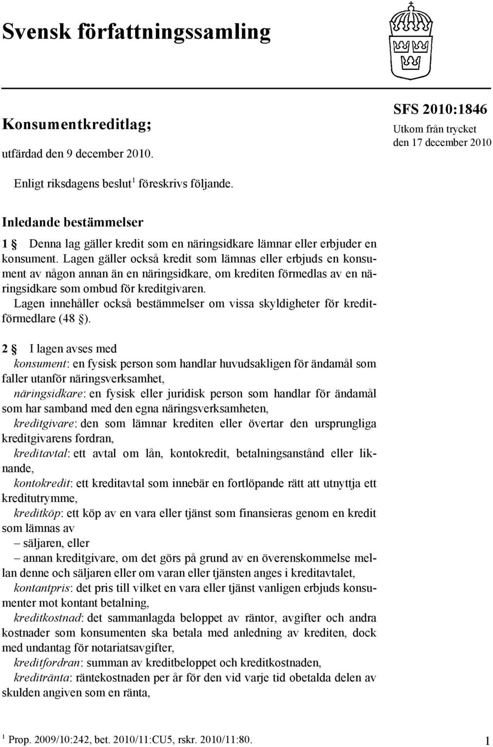 Lagen gäller också kredit som lämnas eller erbjuds en konsument av någon annan än en näringsidkare, om krediten förmedlas av en näringsidkare som ombud för kreditgivaren.